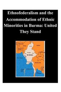 Ethnofederalism and the Accommodation of Ethnic Minorities in Burma