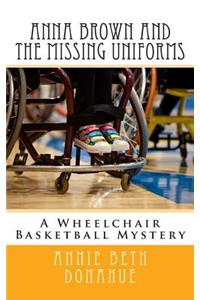 Anna Brown and the Missing Uniforms: A Wheelchair Basketball Mystery