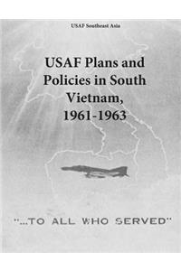 USAF Plans and Policies in South Vietnam, 1961-1963