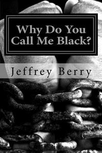Why Do You Call Me Black?