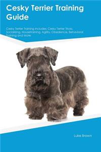 Cesky Terrier Training Guide Cesky Terrier Training Includes: Cesky Terrier Tricks, Socializing, Housetraining, Agility, Obedience, Behavioral Training and More