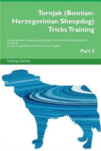 Tornjak (Bosnian-Herzegovinian Sheepdog) Tricks Training Tornjak (Bosnian-Herzegovinian Sheepdog) Tricks & Games Training Tracker & Workbook. Includes: Tornjak Multi-Level Tricks, Games & Agility. Part 2