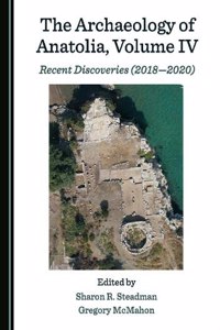 Archaeology of Anatolia, Volume IV: Recent Discoveries (2018â 