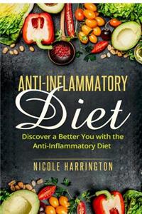 Anti-Inflammatory Diet: Discover a Better You with the Anti-Inflammatory Diet