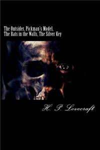 The Outsider, Pickman's Model, The Rats in the Walls, The Silver Key