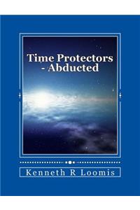 Time Protectors - Book One - Abducted