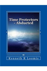 Time Protectors - Book One - Abducted