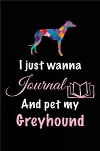 I Just Wanna Journal And Pet My Greyhound