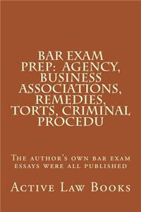 Bar Exam Prep: Agency, Business Associations, Remedies, Torts, Criminal Procedu: The Author's Own Bar Exam Essays Were All Published