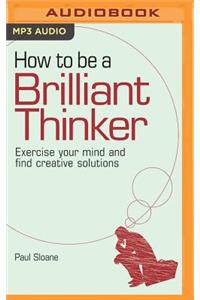 How to Be a Brilliant Thinker