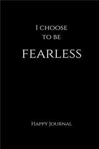 I Choose to Be Fearless Happy Journal