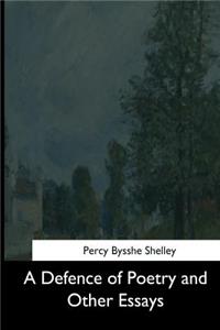 Defence of Poetry and Other Essays