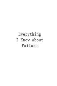 Everything I Know About Failure