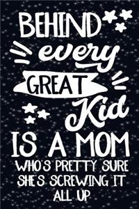 Behind Every Great Kid Is A Mom Who's Pretty Sure She's Screwing It All Up.