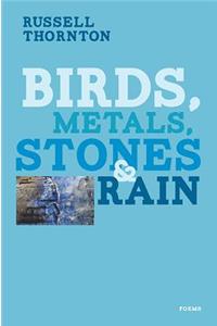 Birds, Metals, Stones and Rain