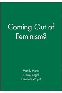 Coming Out of Feminism?