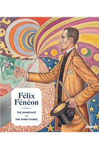 Félix Fénéon: The Anarchist and the Avant-Garde