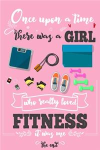Once Upon A Time There Was A Girl Who Really Loved Fitness It was Me The End