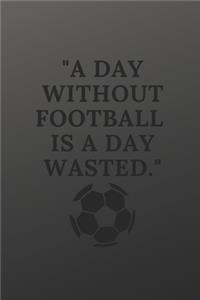 A day without football is a day wasted