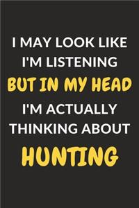 I May Look Like I'm Listening But In My Head I'm Actually Thinking About Hunting