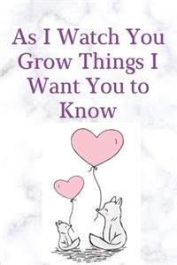 As I Watch You Grow Things I Want You to Know