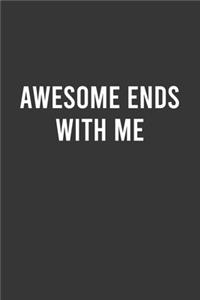 Awesome Ends With ME - Funny Notebook, Personal Journal With Funny Saying on Cover, Humorous Gag Gift Idea for Coworkers/Friends/Family
