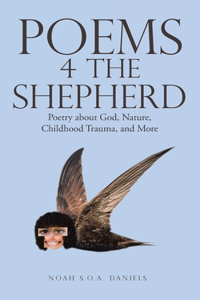 Poems 4 the Shepherd: Poetry About God, Nature, Childhood Trauma, and More