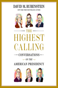 Highest Calling: Conversations on the American Presidency