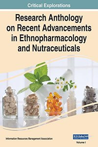 Research Anthology on Recent Advancements in Ethnopharmacology and Nutraceuticals, VOL 1