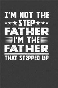 I'M Not The Step Father I'M The Father That Stepped Up