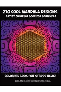 270 cool mandala designs - artists coloring book for beginners - coloring book for stress relief
