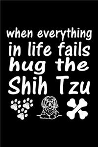When Everything in life fails Hug The Shih Tzu