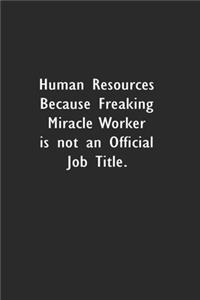 Human Resources Because Freaking Miracle Worker is not an Official Job Title.