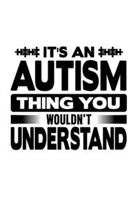 It's An Autism Thing You Wouldn't Understand