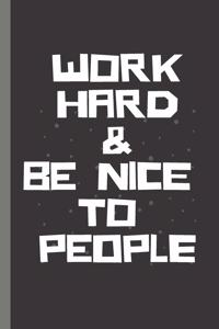 WORK HARD & BE NICE TO PEOPLE - Notebook