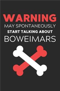 Warning May Spontaneously Start Talking About Boweimars