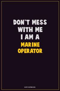 Don't Mess With Me, I Am A Marine Operator