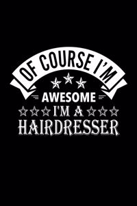 Of Course I'm Awesome I'm A Hairdresser