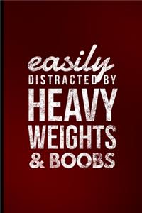 Easily Distracted By Heavy Weights & Boobs