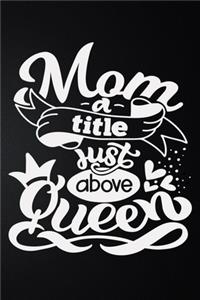 Mom A Title Just Above Queen