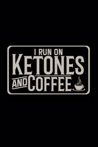 I run on ketones and coffee