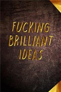 Fucking Brilliant Ideas