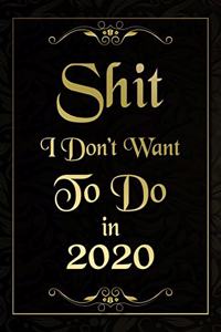 Shit I Don't Want To Do in 2020 Humorous Minimalist Lined Notebook
