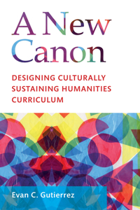 New Canon: Designing Culturally Sustaining Humanities Curriculum