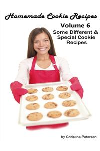 Homemade Cookie Recipes, Volume 6, Some Different & Special Cookie Recipes,