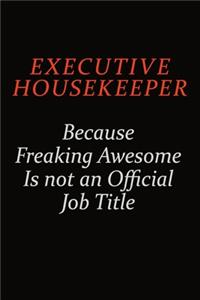 Executive Housekeeper Because Freaking Awesome Is Not An Official Job Title