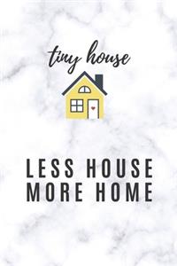 Tiny House Less House More Home