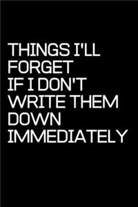 Things I'll Forget If I Don't Write Them Down Immediately