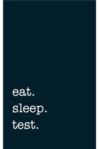 eat. sleep. test. - Lined Notebook