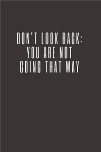 Don't Look Back. You're Not Going That Way